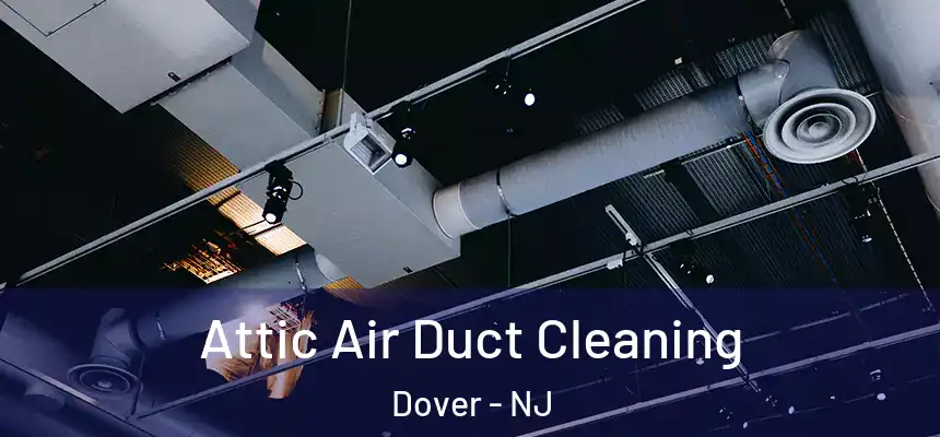  Attic Air Duct Cleaning Dover - NJ
