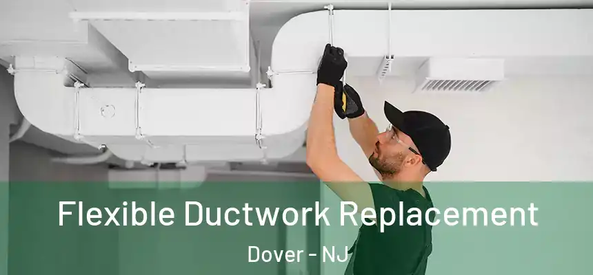  Flexible Ductwork Replacement Dover - NJ