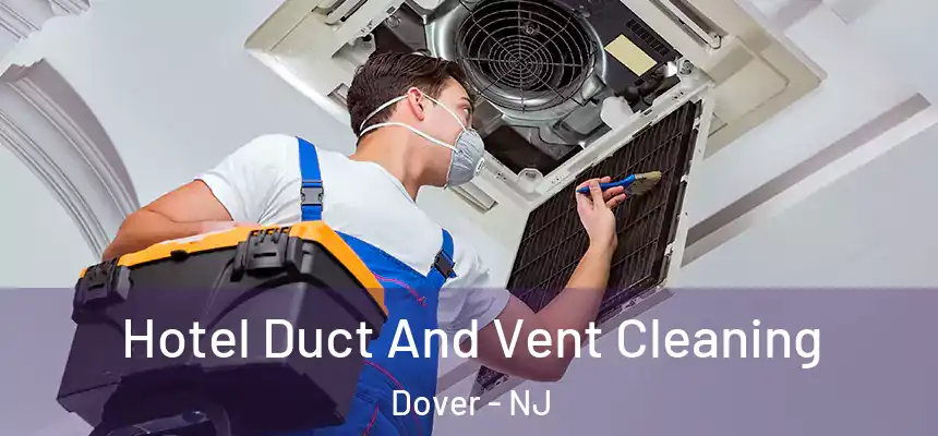  Hotel Duct And Vent Cleaning Dover - NJ