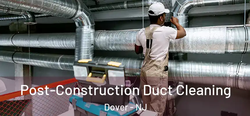  Post-Construction Duct Cleaning Dover - NJ
